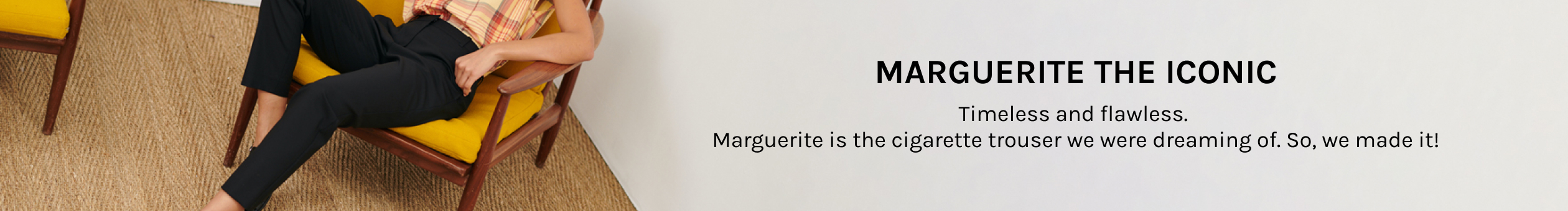 Marguerite, iconic trousers